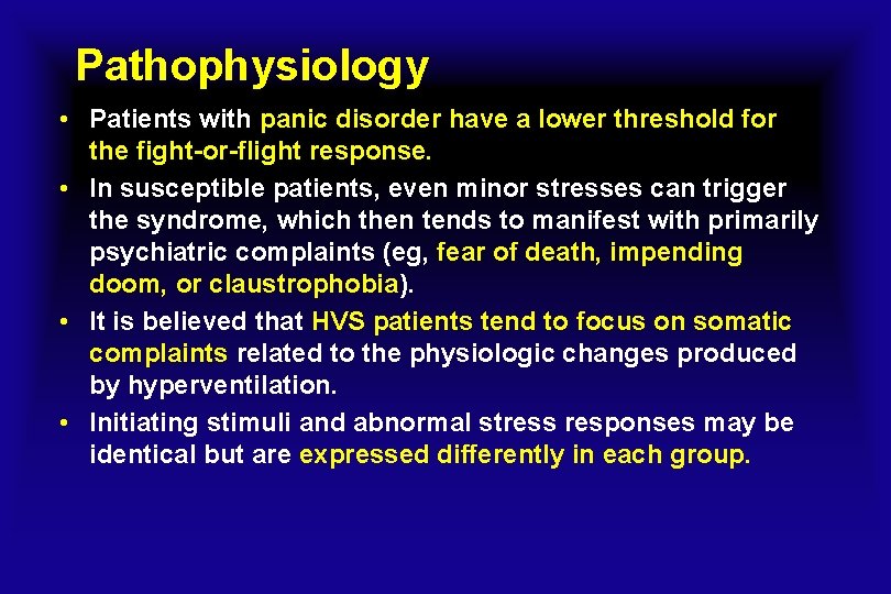 Pathophysiology • Patients with panic disorder have a lower threshold for the fight-or-flight response.