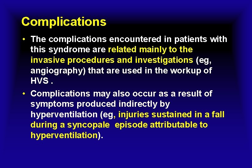 Complications • The complications encountered in patients with this syndrome are related mainly to