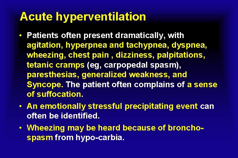 Acute hyperventilation • Patients often present dramatically, with agitation, hyperpnea and tachypnea, dyspnea, wheezing,