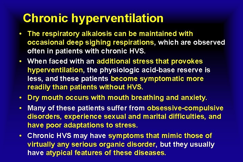 Chronic hyperventilation • The respiratory alkalosis can be maintained with occasional deep sighing respirations,