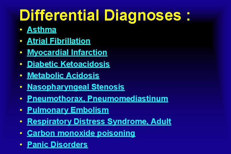 Differential Diagnoses : • • • Asthma Atrial Fibrillation Myocardial Infarction Diabetic Ketoacidosis Metabolic