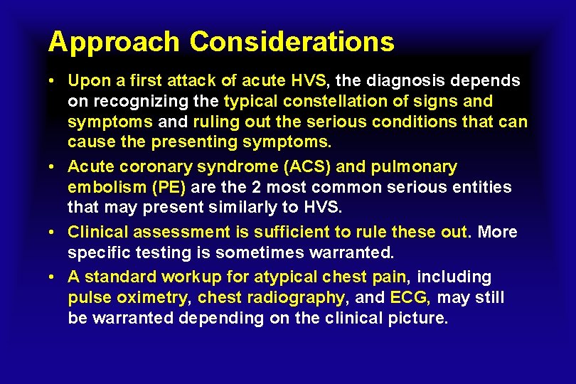 Approach Considerations • Upon a first attack of acute HVS, the diagnosis depends on