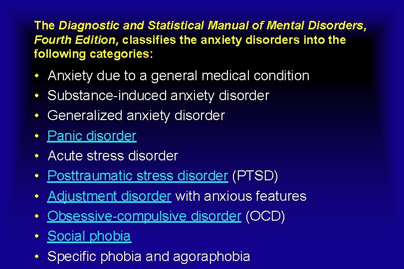 The Diagnostic and Statistical Manual of Mental Disorders, Fourth Edition, classifies the anxiety disorders