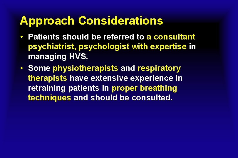Approach Considerations • Patients should be referred to a consultant psychiatrist, psychologist with expertise