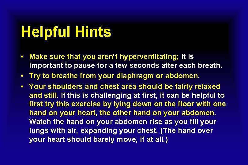 Helpful Hints • Make sure that you aren’t hyperventitating; it is important to pause