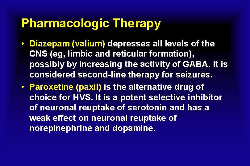 Pharmacologic Therapy • Diazepam (valium) depresses all levels of the CNS (eg, limbic and