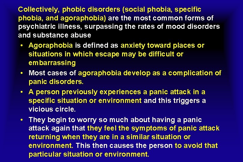 Collectively, phobic disorders (social phobia, specific phobia, and agoraphobia) are the most common forms