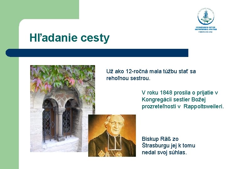  Hľadanie cesty Už ako 12 -ročná mala túžbu stať sa rehoľnou sestrou. V