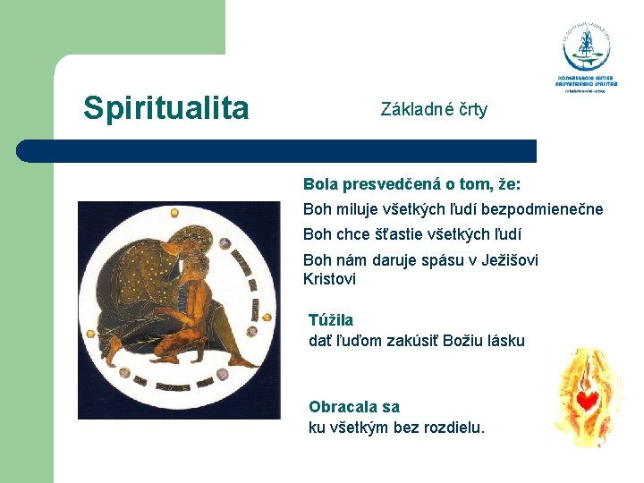  Spiritualita Základné črty Bola presvedčená o tom, že: Boh miluje všetkých ľudí bezpodmienečne