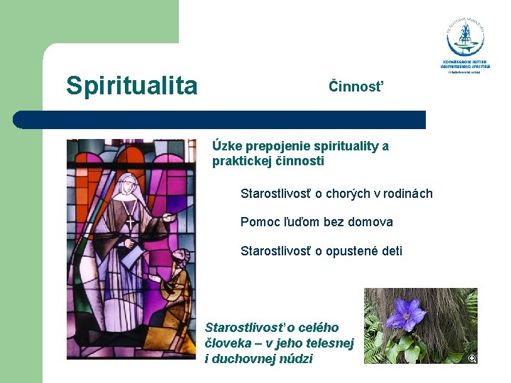  Spiritualita Činnosť Úzke prepojenie spirituality a praktickej činnosti Starostlivosť o chorých v rodinách