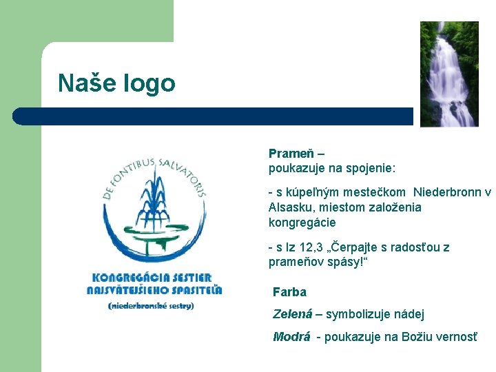  Naše logo Prameň – poukazuje na spojenie: - s kúpeľným mestečkom Niederbronn v