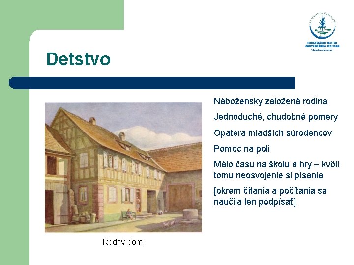  Detstvo Nábožensky založená rodina Jednoduché, chudobné pomery Opatera mladších súrodencov Pomoc na poli