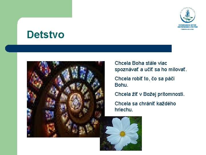  Detstvo Chcela Boha stále viac spoznávať a učiť sa ho milovať. Chcela robiť