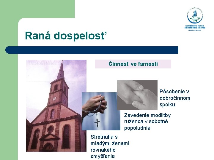  Raná dospelosť Činnosť vo farnosti Pôsobenie v dobročinnom spolku Zavedenie modlitby ruženca v