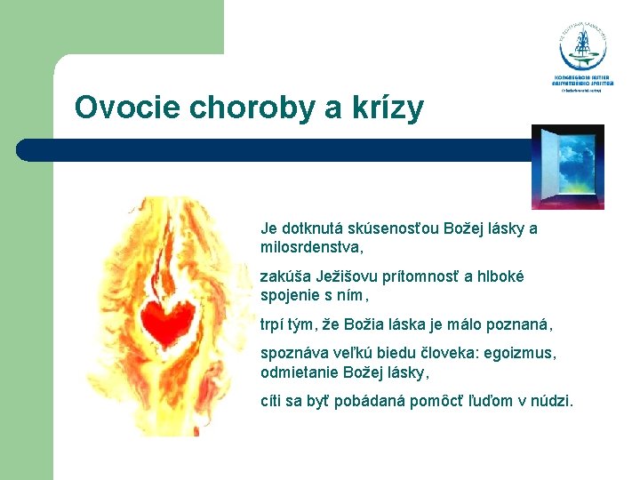  Ovocie choroby a krízy Je dotknutá skúsenosťou Božej lásky a milosrdenstva, zakúša Ježišovu