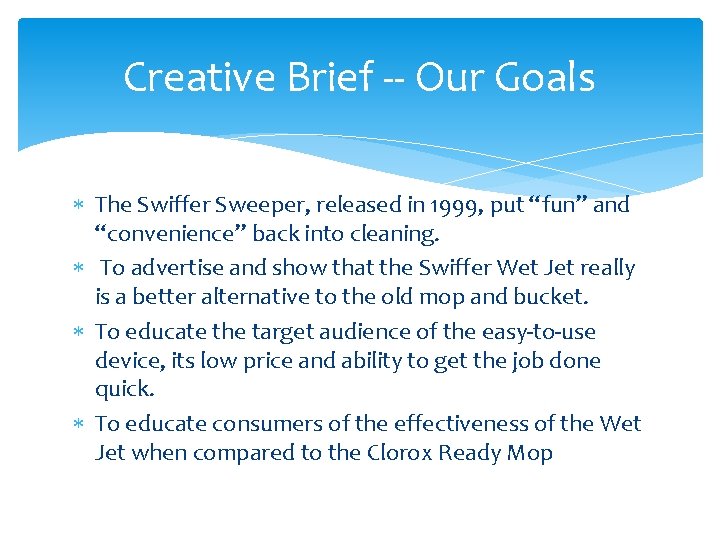 Creative Brief -- Our Goals The Swiffer Sweeper, released in 1999, put “fun” and