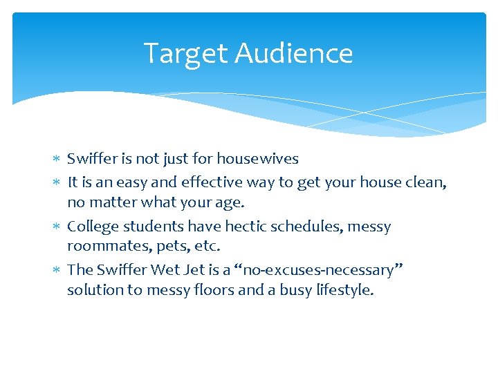 Target Audience Swiffer is not just for housewives It is an easy and effective