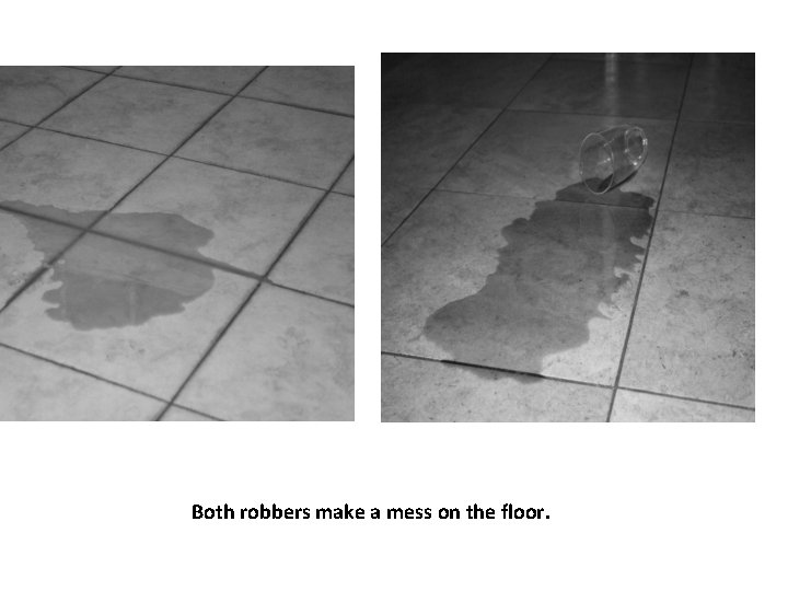 Both robbers make a mess on the floor. 