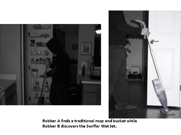 Robber A finds a traditional mop and bucket while Robber B discovers the Swiffer