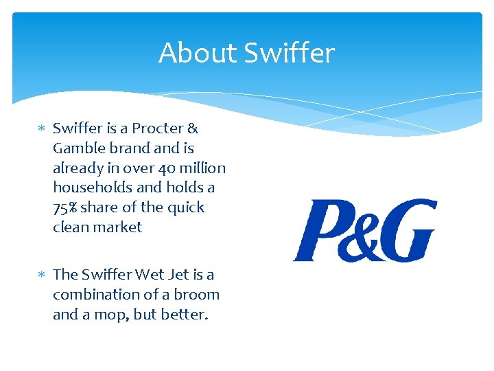 About Swiffer is a Procter & Gamble brand is already in over 40 million