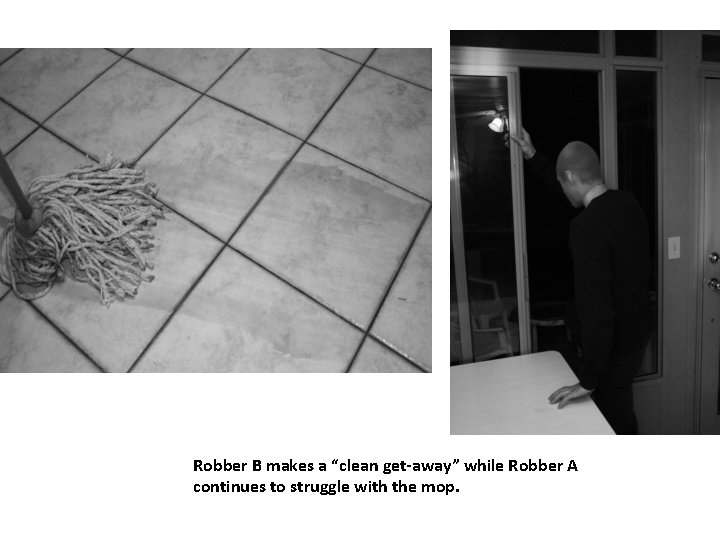 Robber B makes a “clean get-away” while Robber A continues to struggle with the