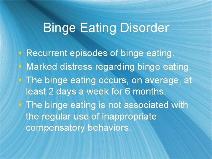Binge Eating Disorder s Recurrent episodes of binge eating. s Marked distress regarding binge