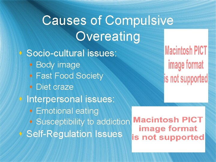 Causes of Compulsive Overeating s Socio-cultural issues: s Body image s Fast Food Society