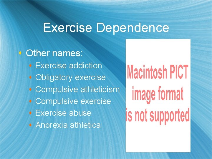 Exercise Dependence s Other names: s s s Exercise addiction Obligatory exercise Compulsive athleticism