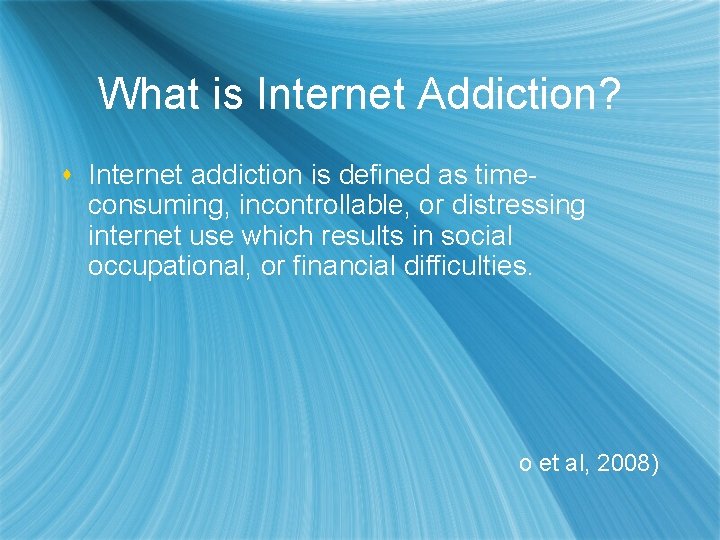 What is Internet Addiction? s Internet addiction is defined as timeconsuming, incontrollable, or distressing