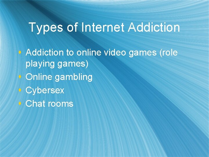 Types of Internet Addiction s Addiction to online video games (role playing games) s