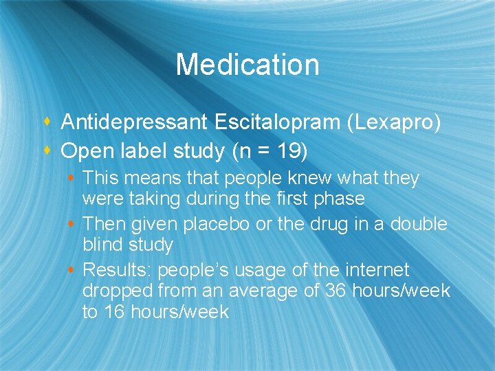 Medication s Antidepressant Escitalopram (Lexapro) s Open label study (n = 19) s This