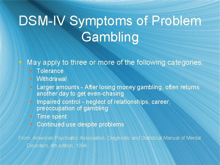 DSM-IV Symptoms of Problem Gambling s May apply to three or more of the