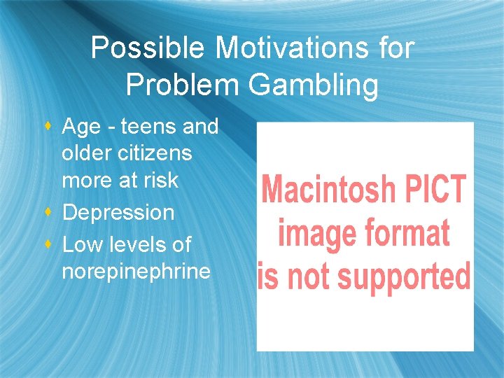 Possible Motivations for Problem Gambling s Age - teens and older citizens more at