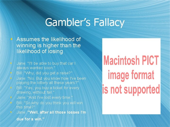 Gambler’s Fallacy s Assumes the likelihood of winning is higher than the likelihood of