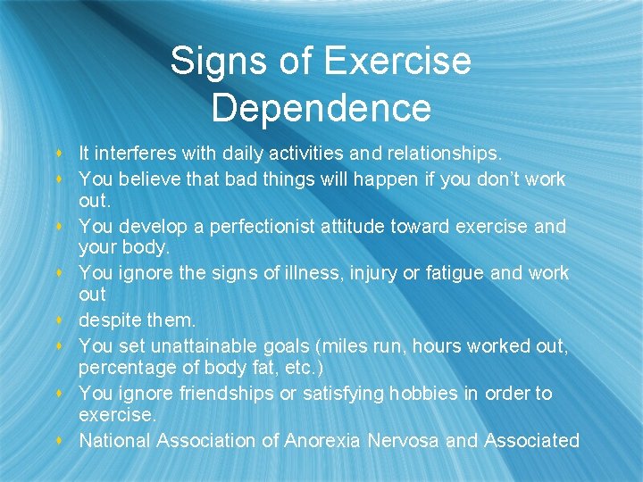 Signs of Exercise Dependence s It interferes with daily activities and relationships. s You