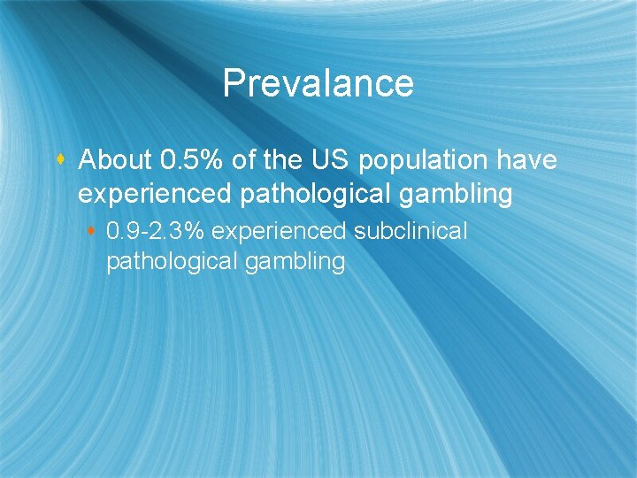 Prevalance s About 0. 5% of the US population have experienced pathological gambling s