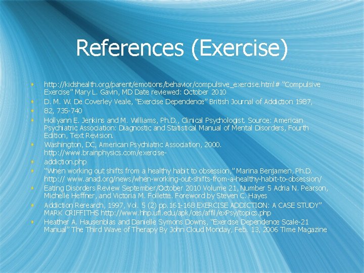 References (Exercise) s s s s s http: //kidshealth. org/parent/emotions/behavior/compulsive_exercise. html# “Compulsive Exercise” Mary