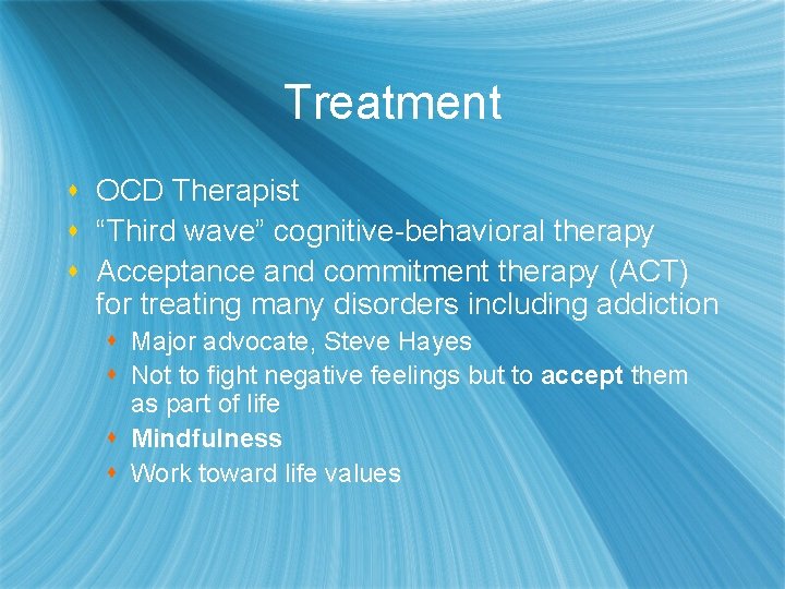 Treatment s OCD Therapist s “Third wave” cognitive-behavioral therapy s Acceptance and commitment therapy