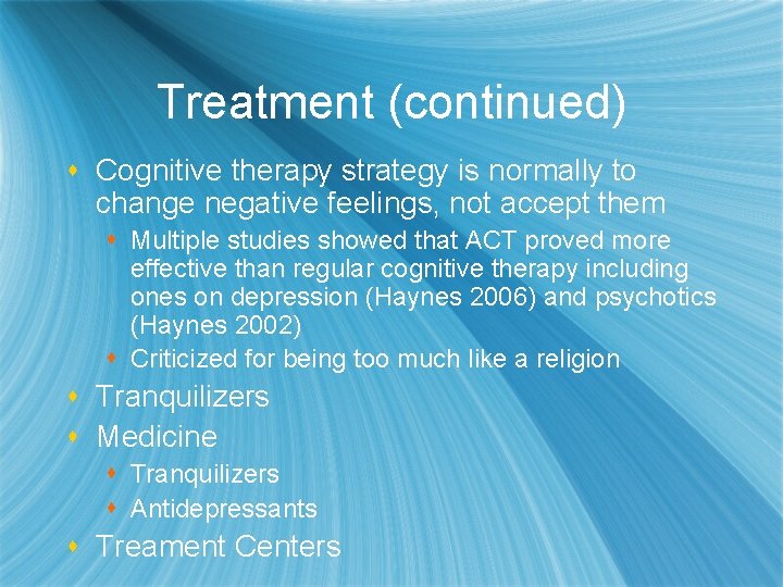Treatment (continued) s Cognitive therapy strategy is normally to change negative feelings, not accept