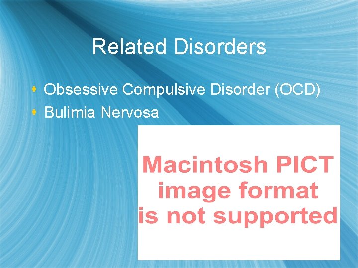 Related Disorders s Obsessive Compulsive Disorder (OCD) s Bulimia Nervosa 