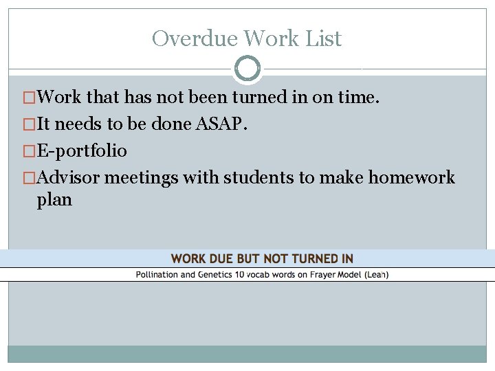 Overdue Work List �Work that has not been turned in on time. �It needs