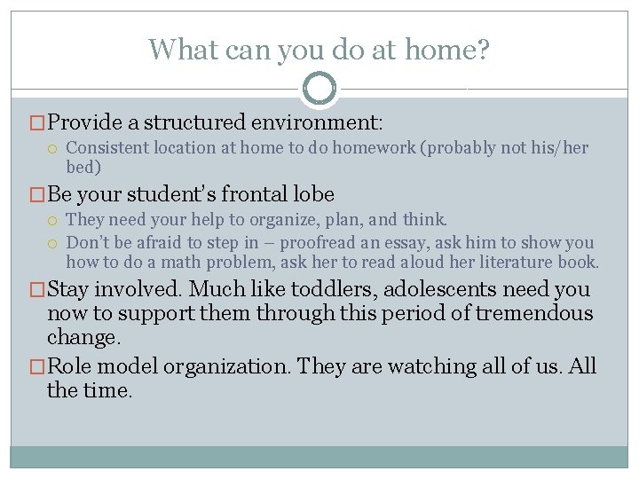 What can you do at home? �Provide a structured environment: Consistent location at home