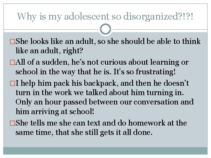 Why is my adolescent so disorganized? !? ! �She looks like an adult, so