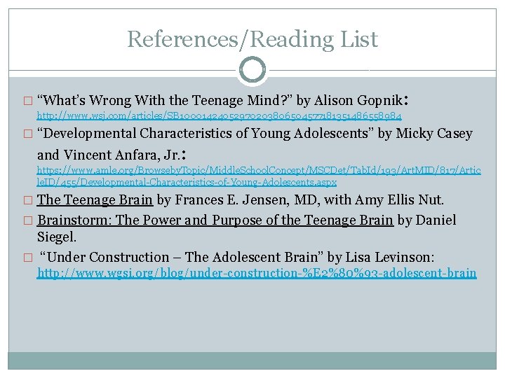 References/Reading List � “What’s Wrong With the Teenage Mind? ” by Alison Gopnik: http: