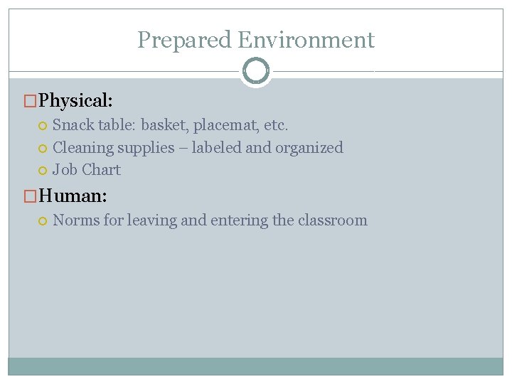 Prepared Environment �Physical: Snack table: basket, placemat, etc. Cleaning supplies – labeled and organized