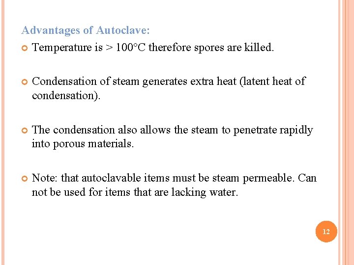 Advantages of Autoclave: Temperature is > 100°C therefore spores are killed. Condensation of steam