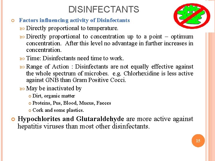 DISINFECTANTS Factors influencing activity of Disinfectants Directly proportional to temperature. Directly proportional to concentration