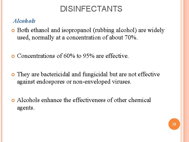 DISINFECTANTS Alcohols Both ethanol and isopropanol (rubbing alcohol) are widely used, normally at a