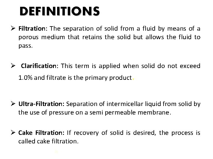 DEFINITIONS Ø Filtration: The separation of solid from a fluid by means of a