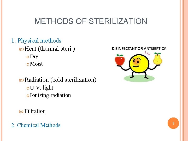 METHODS OF STERILIZATION 1. Physical methods Heat (thermal steri. ) Dry Moist Radiation (cold